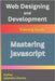 Mastering JavaScript: The Complete Guide with Basics, Advanced Concepts, and 10+ Real Projects by Sharma, Satyadev