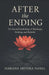 After the Ending: The Sacred Psychology of Breakups, Healing, and Rebirth by Mariana Arithra Nahal