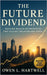 The Future Dividend: Building Wealth on Principles That Outlast Inflation and Crisis by Hartwell, Owen L.
