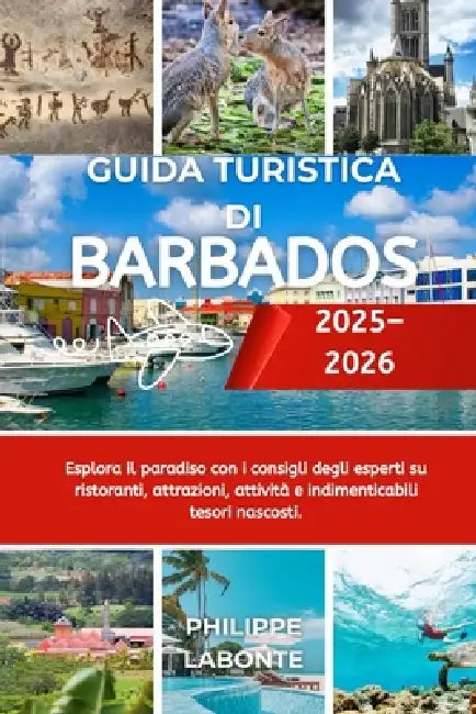 Guida Turistica Di Barbados 2025-2026: Esplora il paradiso con i consigli degli esperti su ristoranti, attrazioni, attività e indimenticabili tesori n by Philippe LaBonte