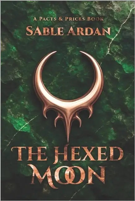 The Hexed Moon Pacts & Prices #3: A Dark Romantic Fantasy of Nightmares, Healing, and Moonlit Desire by Ardan, Sable
