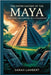 The Entire History of the Maya: Rise, ruin, and survival of a civilization by Lambert, Sarah