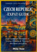 Czech Republic Expat Guide: Your Essential Handbook to Living, Working & Thriving in the Heart of Europe by Milo Nox
