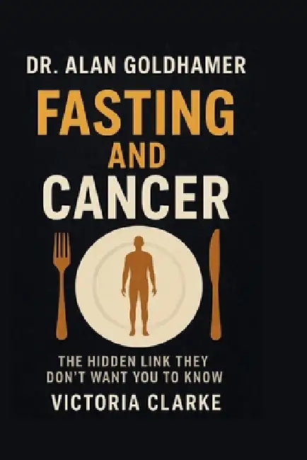 Alan Goldhamer: Fasting and Cancer by Victoria Clarke