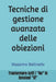 Tecniche di gestione avanzata delle obiezioni: Trasformare tutti i "No" in favolosi "Si" by Massimo Bellinello