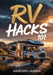 RV Hacks 101: Ultimate Tips, Tricks & DIY Solutions for Smart RV Living, Maintenance, Camping, Budgeting & Road Trip Success by Ashford Jasper
