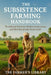 The Subsistence Farming Handbook: Traditional Practices, Modern Innovations, and How Rural India Feeds Itself by Farmer's Library