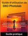 Guide d'utilisation de DxO PhotoLab: Le guide pratique complet étape par étape pour maîtriser la retouche photo, la réduction du bruit, la correction by Miles Carter