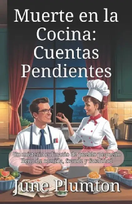 Muerte en la Cocina: Cuentas Pendientes: Un misterio culinario de pueblo pequeño lleno de comida, fraude y fatalidad by June Plumton