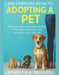The Complete Guide to Adopting a Pet: Essential Steps and Expert Advice for Finding, Preparing, and Caring for Your New Pet by Phillips, Kenneth A.