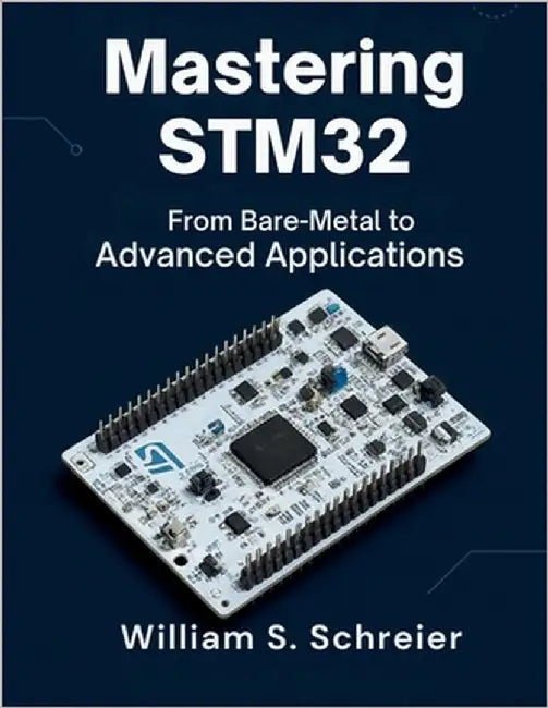 Mastering STM32: From Bare-Metal to Advanced Applications by Schreier, William S.