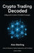 Crypto Trading Decoded: A Beginner's Guide to Profitable Strategies: Unlock the Secrets to Trading Cryptocurrency with Confidence by Alex Sterling
