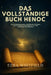 Das Vollständige Buch Henoch: Alte Prophezeiungen, himmlische Visionen und verborgene Wahrheiten aus den verlorenen Schriften der Wächter by Ezra Whitfield