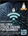 Kali Linux Ethical Hacking for Beginners: Hands-On Labs and a Step-by-Step Guide to Penetration Testing, Cybersecurity, and Wi-Fi Security Skills by Caden, Nova