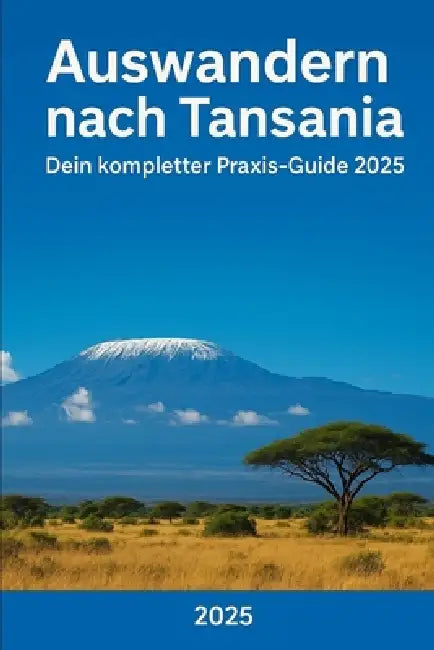Auswandern nach Tansania: Dein kompletter Praxis-Guide 2025 by Ivonne Adler