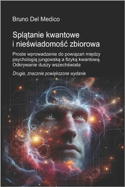 Splątanie kwantowe i nieświadomośc zbiorowa. Drugie, znacznie powiększone wydanie.: Proste wprowadzenie do powiązań mi&# by del Medico, Bruno