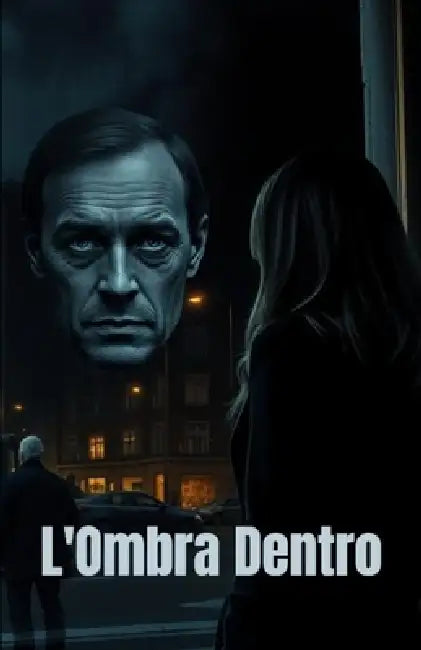 L'Ombra Dentro (Italian Edition): Un thriller psicologico tra segreti di famiglia, traumi nascosti e ombre che ritornano (Italian Thrillers) by Francesca Morelli