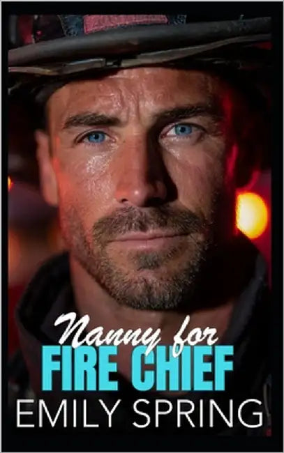 Nanny for Fire Chief: A Forced Proximity Age Gap Romance by Spring, Emily