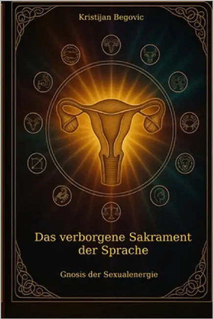 Das verborgene Sakrament der Sprache: Gnosis der Sexualenergie by Begovic, Kristijan