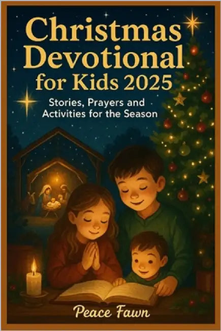 Christmas Devotional for Kids 2025: Stories, Prayers and Activities for the Season by Fawn, Peace