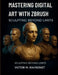 Mastering Digital Art with ZBrush: Sculpting Beyond Limits by Victor M. Maysonet
