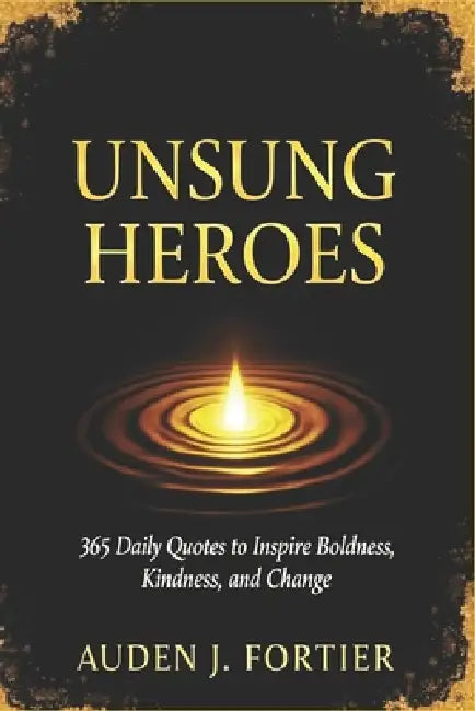 Unsung Heroes by Auden Fortier