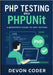 PHP Testing with PHPUnit: A Beginner's Guide to Unit Testing by Coder, Devon