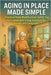Aging in Place Made Simple: Practical Home Modifications, Safety Tips, and Independent Living Solutions for Seniors and Caregivers by Rhea, Alexander