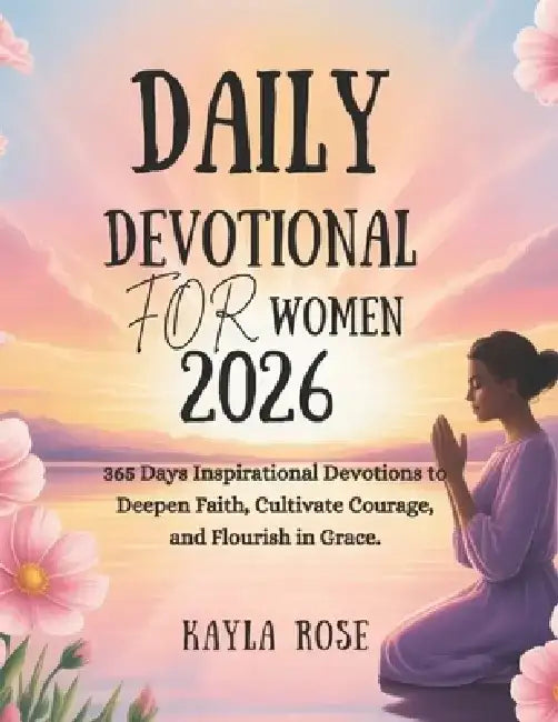 Topic: DAILY DEVOTIONAL FOR WOMEN 2026: 365 Days Inspirational Devotions to Deepen Faith Cultivate Courage and Flourish in Grace by Kayla Rose