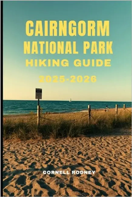 Cairngorm National Park Hiking Guide 2025-2026 by Rodney, Cornell