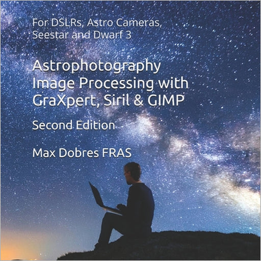 Astrophotography Image Processing with GraXpert, Siril & GIMP: : For DSLRs, Astro Cameras, Seestar and Dwarf 3 by Max Dobres Fras