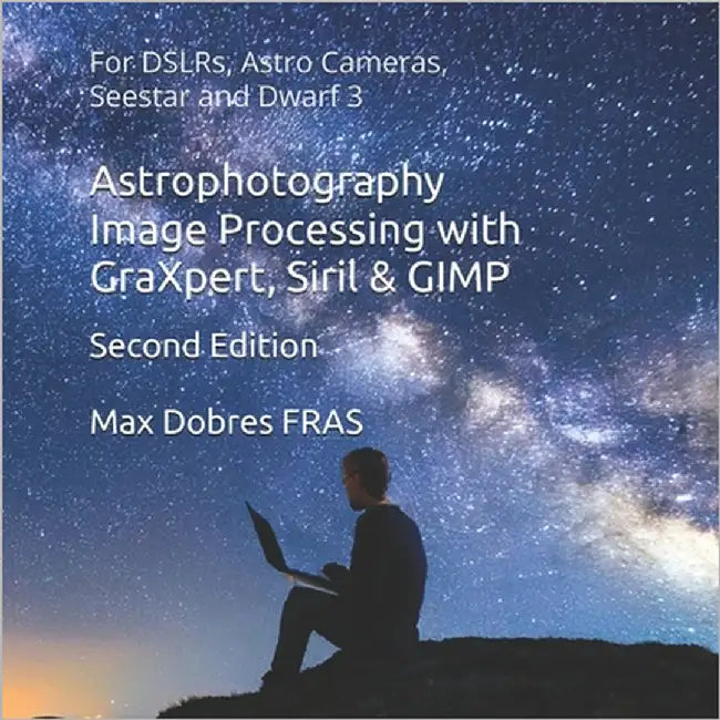 Astrophotography Image Processing with GraXpert, Siril & GIMP: : For DSLRs, Astro Cameras, Seestar and Dwarf 3 by Dobres Fras, Max