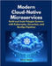 Modern Cloud-Native Microservices: Build and Scale Polyglot Systems with Kubernetes, Serverless, and DevOps Pipelines by Vexel, Alira