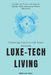 Luxe-Tech Living: Enhancing Interiors with Smart Materials: Unlock the Future of Interior Design with Innovative Smart Materials by Emerson Hale
