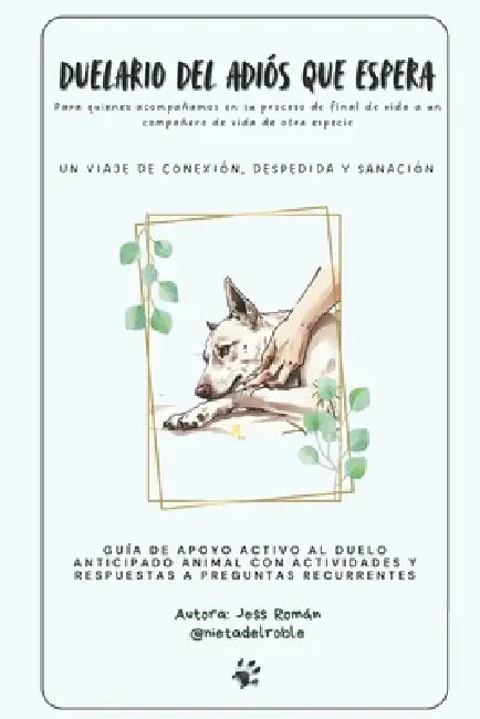 Duelario del adiós que espera: Para quienes acompañamos en su proceso de final de vida a un compañero de vida de otra especie by Jess Román