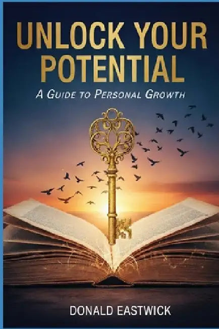 Unlock Your Potential: A Guide to Personal Growth by Donald Eastwick