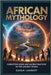 AFRICAN Mythology: Forgotten Gods and Sacred Practices of the Ancient World by Lambert, Sarah