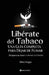 Libérate del Tabaco: Una Guía Completa para Dejar de Fumar: Recupera tu Salud, tu Libertad y tu Felicidad by Elena Vargas