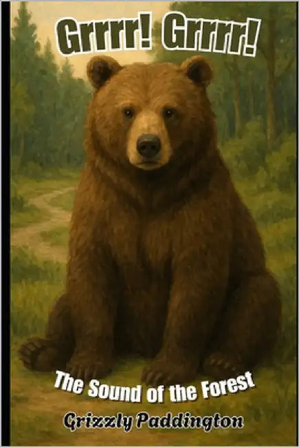 Grrrr! Grrrr!: The Sound of the Forest by Paddington, Grizzly