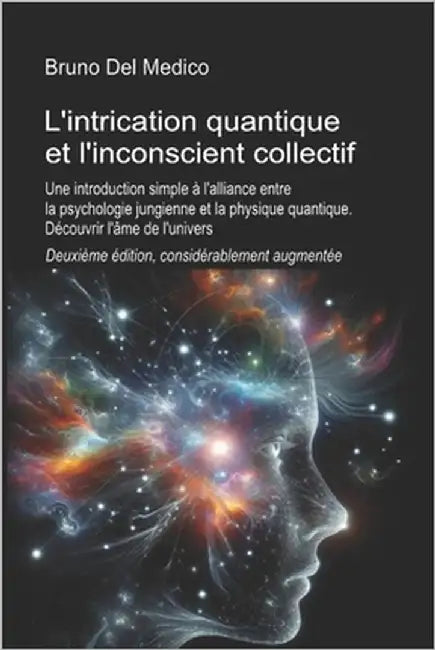 L'intrication quantique et l'inconscient collectif. Deuxième édition, considérablement aug-mentée: Une introduction simple à l'alliance entre la psych by del Medico, Bruno
