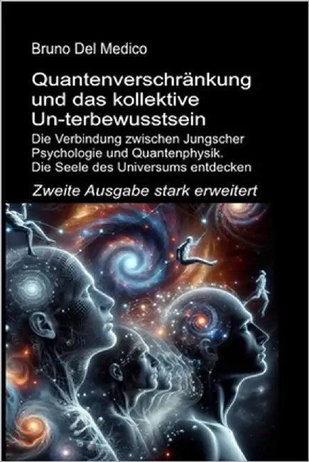 Quantenverschränkung und das kollektive Un-terbewusstsein. Zweite Ausgabe stark erweitert: Die Verbindung zwischen Jungscher Psychologie und Quantenph by del Medico, Bruno