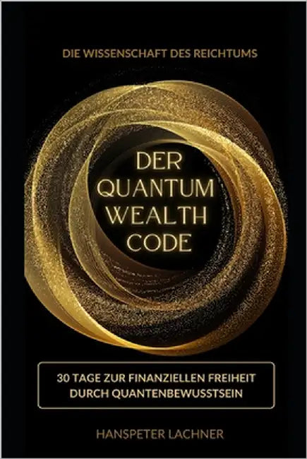 Der Quantum Wealth Code: 30 Tage zur finanziellen Freiheit durch Quantenbewusstsein by Lachner, Hanspeter