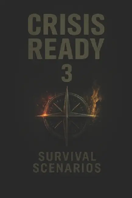 Crisis Ready 3: Survival Scenarios by K. D. M