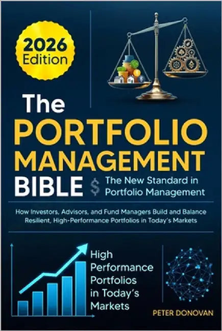 The Portfolio Management Bible: The New Standard in Portfolio Management: How Investors, Advisors, and Fund Managers Build and Balance Resilient, High by Donovan, Peter