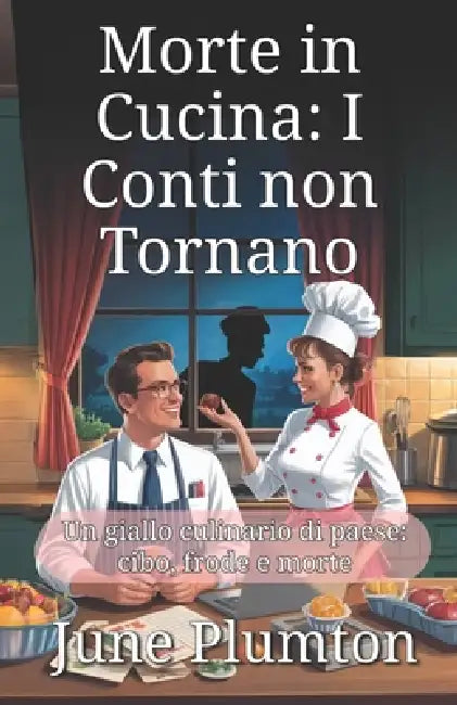 Morte in Cucina: I Conti non Tornano: Un giallo culinario di paese: cibo, frode e morte by June Plumton