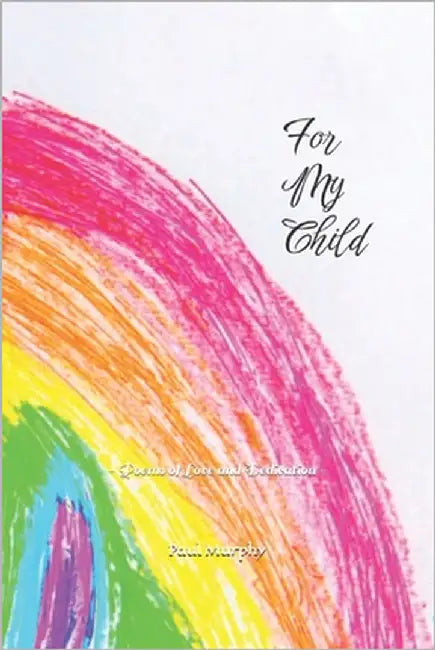 For My Child: - Poems of Love and Dedication - by Murphy D&e, Paul