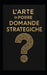 L'Arte Di Porre Domande Strategiche: Strumenti di leadership, problem solving e visione strategica per manager, imprenditori e professionisti del futu by Programma Alta Formazione, Paolo Maria Lancia