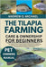 The Tilapia Farming Care & Ownership for Beginners: The Complete Guide to Tilapia Breeding, Feeding, Nutrition, Habitat, Diet, Interaction, Cost, Tank by Michael, Andrew O.