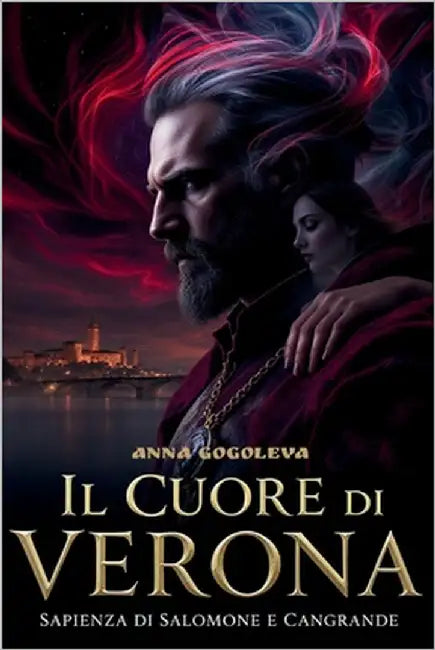 Il Cuore di Verona: La Sapienza di Salomone e Cangrande: Un thriller gotico su un amore che ha sconfitto la morte e ha cambiato per sempre la città de by Gogoleva, Anna