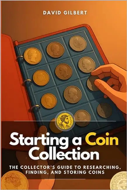 Starting a Coin Collection: The Collector's Guide to Researching, Finding, and Storing Coins by Monroe, Fred
